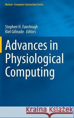 Advances in Physiological Computing Stephen Fairclough Kiel Gilleade 9781447163916 Springer