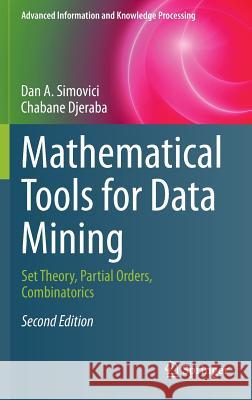 Mathematical Tools for Data Mining: Set Theory, Partial Orders, Combinatorics Simovici, Dan A. 9781447164067 Springer