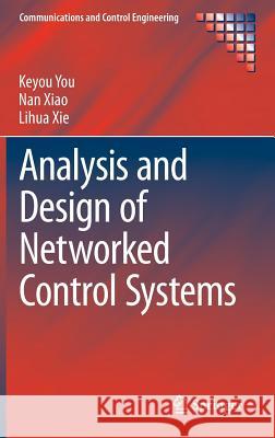 Analysis and Design of Networked Control Systems Keyou You Nan Xiao Lihua Xie 9781447166146