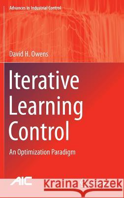 Iterative Learning Control: An Optimization Paradigm Owens, David H. 9781447167709