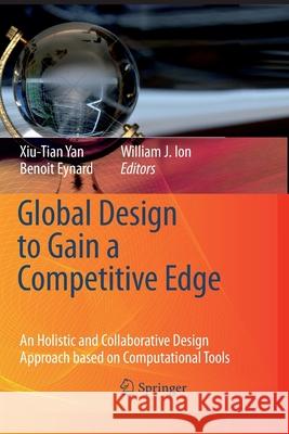 Global Design to Gain a Competitive Edge: An Holistic and Collaborative Design Approach Based on Computational Tools Yan, Xiu-Tian 9781447168669 Springer