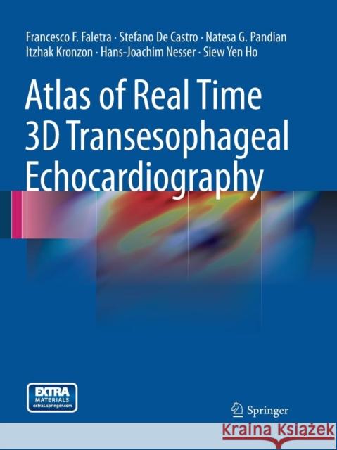 Atlas of Real Time 3D Transesophageal Echocardiography Francesco F. Faletra Stefano D Natesa G. Pandian 9781447168881 Springer