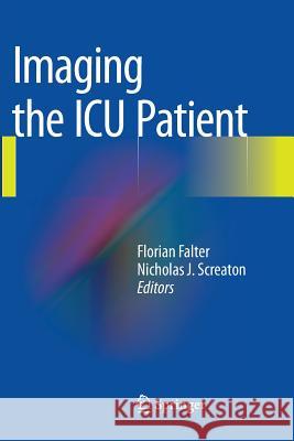 Imaging the ICU Patient Florian Falter Nick Screaton 9781447169345 Springer