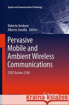 Pervasive Mobile and Ambient Wireless Communications: Cost Action 2100 Verdone, Roberto 9781447169451 Springer