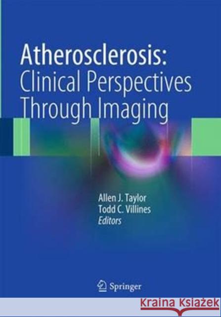 Atherosclerosis: Clinical Perspectives Through Imaging Allen J. Taylor Todd C. Villines 9781447169482