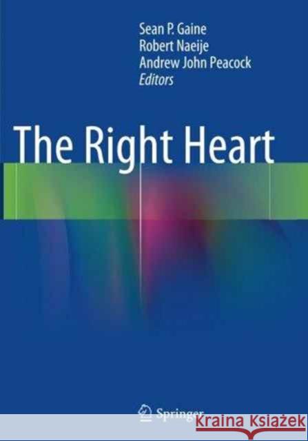 The Right Heart Sean P. Gaine Robert Naeije Andrew John Peacock 9781447169529 Springer