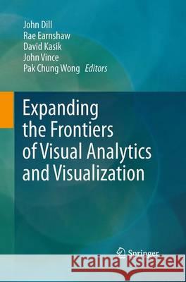 Expanding the Frontiers of Visual Analytics and Visualization John Dill Rae Earnshaw David Kasik 9781447169635