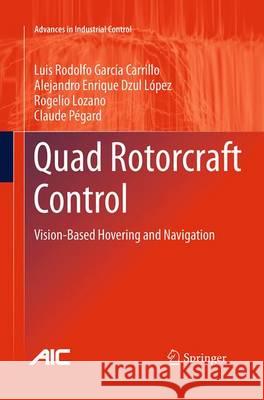 Quad Rotorcraft Control: Vision-Based Hovering and Navigation García Carrillo, Luis Rodolfo 9781447169734 Springer