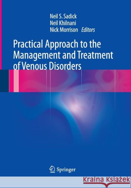 Practical Approach to the Management and Treatment of Venous Disorders Neil S. Sadick Neil Khilnani Nick Morrison 9781447169765