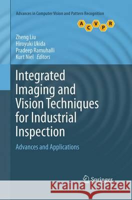 Integrated Imaging and Vision Techniques for Industrial Inspection: Advances and Applications Liu, Zheng 9781447169802 Springer