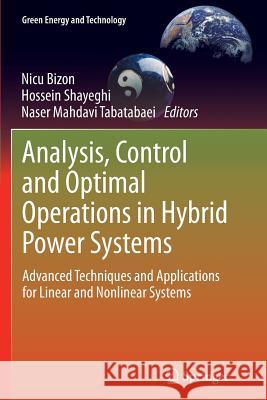 Analysis, Control and Optimal Operations in Hybrid Power Systems: Advanced Techniques and Applications for Linear and Nonlinear Systems Bizon, Nicu 9781447171959