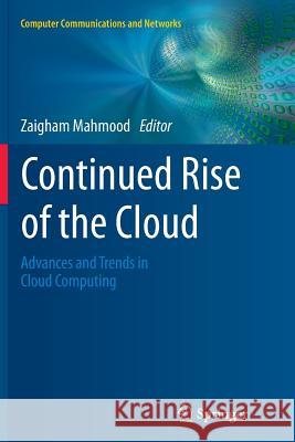 Continued Rise of the Cloud: Advances and Trends in Cloud Computing Mahmood, Zaigham 9781447172529