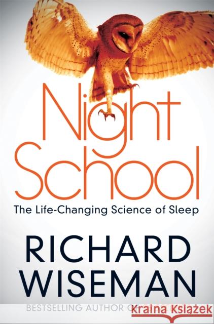 Night School: The Life-Changing Science of Sleep Richard Wiseman 9781447264835