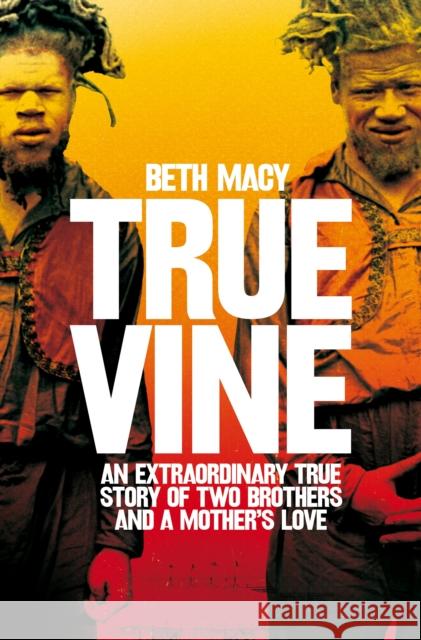 Truevine An Extraordinary True Story of Two Brothers and a Mother's Love Macy, Beth 9781447278092