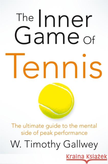 The Inner Game of Tennis: One of Bill Gates All-Time Favourite Books W Timothy Gallwey 9781447288503 Pan Macmillan