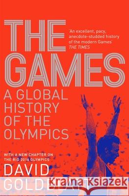 The Games: A Global History of the Olympics David Goldblatt 9781447298878