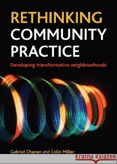 Rethinking Community Practice: Developing Transformative Neighbourhoods Chanan, Gabriel 9781447300090 0