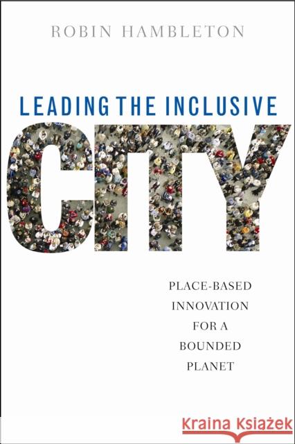 Leading the Inclusive City: Place-Based Innovation for a Bounded Planet Hambleton, Robin 9781447304968