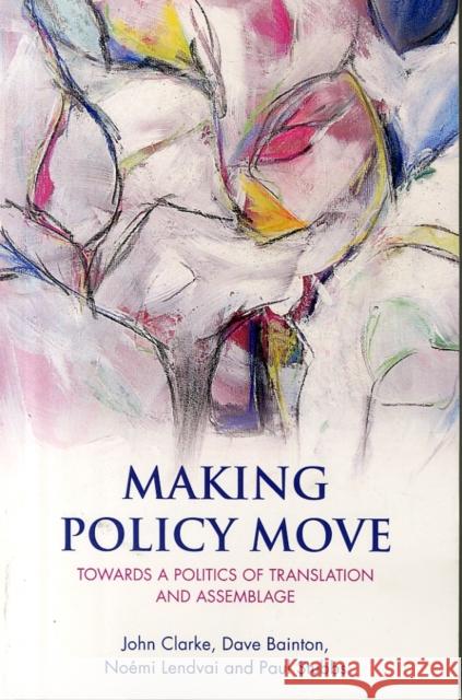Making Policy Move: Towards a Politics of Translation and Assemblage Clarke, John 9781447313373