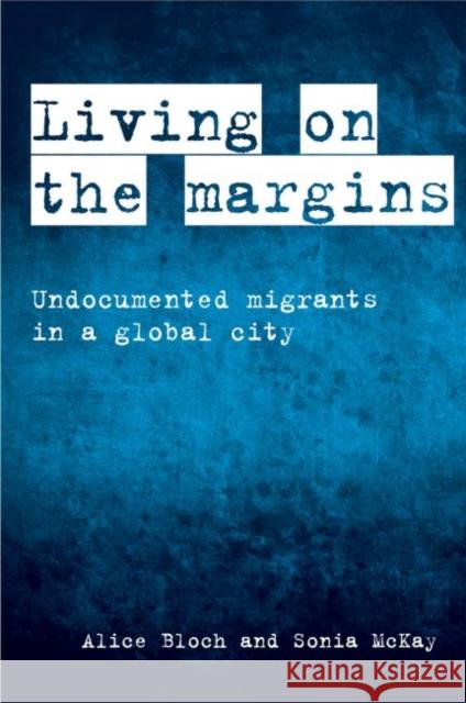 Living on the Margins: Undocumented Migrants in a Global City Alice, Dr Bloch 9781447319368