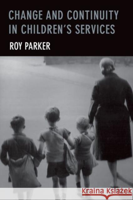 Change and Continuity in Children's Services Roy Parker 9781447322221 Policy Press