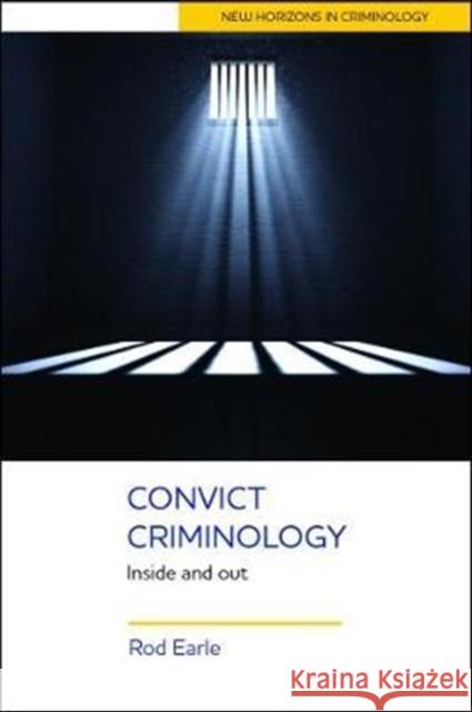 Convict Criminology: Inside and Out Rod Earle 9781447323655 Policy Press