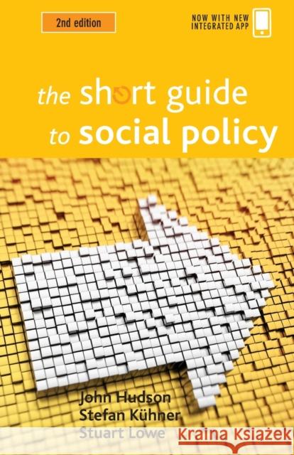 The Short Guide to Social Policy John Hudson Stefan Kuhner Stuart Lowe 9781447325680 Policy Press