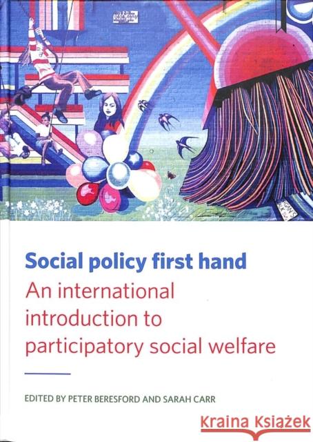 Social Policy First Hand: An International Introduction to Participatory Social Welfare Peter Beresford Sarah Carr 9781447332350