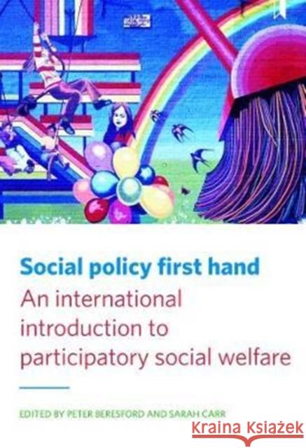 Social Policy First Hand: An International Introduction to Participatory Social Welfare Peter Beresford Sarah Carr 9781447332367