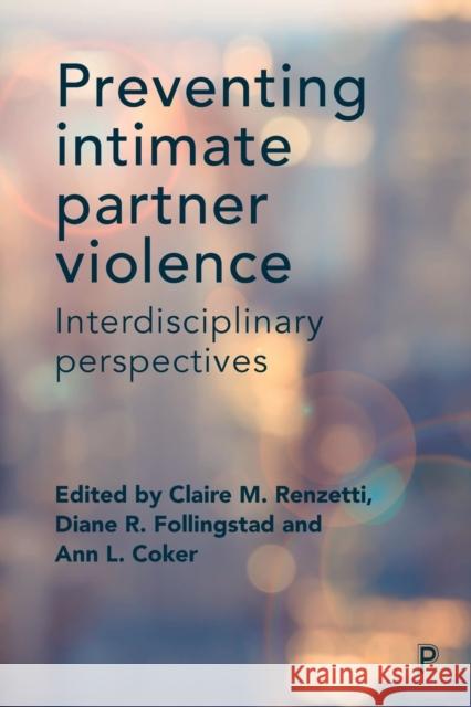 Preventing Intimate Partner Violence: Interdisciplinary Perspectives Claire Renzetti Diane Follingstad Ann Coker 9781447333074