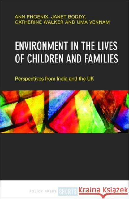 Environment in the Lives of Children and Families: Perspectives from India and the UK Ann Phoenix Janet Boddy Catherine Walker 9781447339199 Policy Press
