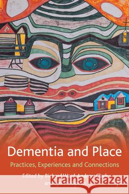 Dementia and Place: Practices, Experiences and Connections Page, Stephen 9781447349006