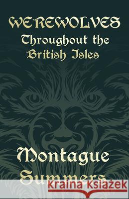 Werewolves - Throughout the British Isles (Fantasy and Horror Classics) Montague Summers 9781447405924