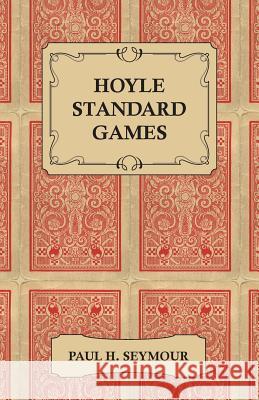 Hoyle Standard Games - Including Latest Laws of Contract Bridge and New Scoring Rules, Four Deal Bridge, Oklahoma, Hollywood Gin, Gin Rummy, Michigan Paul H. Seymour 9781447421542 Ramsay Press
