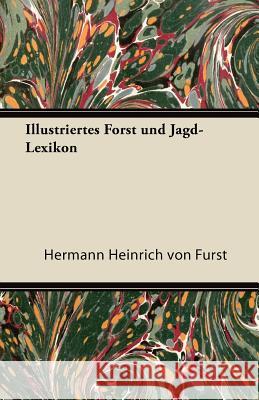 Illustriertes Forst Und Jagd-Lexikon Hermann Heinrich Von F 9781447433743 Harding Press, Incorporated