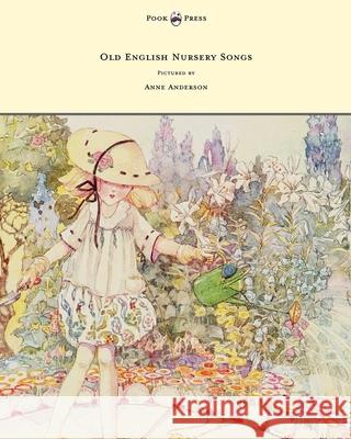 Old English Nursery Songs - Pictured by Anne Anderson Horace Mansion Anne Anderson 9781447449126 Pook Press