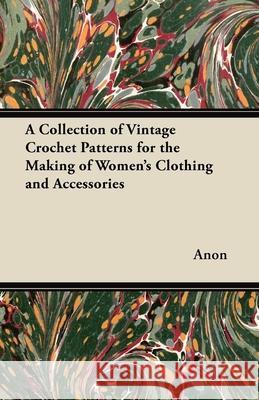 A Collection of Vintage Crochet Patterns for the Making of Women's Clothing and Accessories  9781447451747 Buck Press