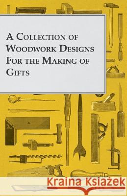 A Collection of Woodwork Designs for the Making of Gifts  9781447459163 Storck Press