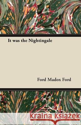 It was the Nightingale Ford, Ford Madox 9781447461531