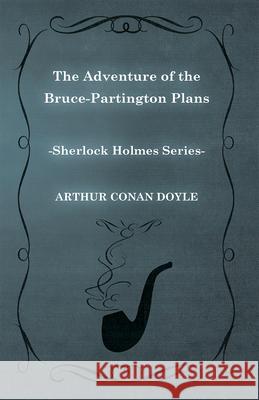 The Adventure of the Bruce-Partington Plans (Sherlock Holmes Series) Arthur Conan Doyle 9781447467441