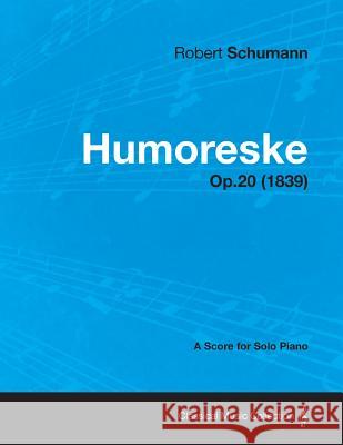 Humoreske - A Score for Solo Piano Op.20 (1839) Robert Schumann 9781447475958 Beston Press