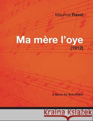 Ma Mere L'Oye - A Score for Solo Piano (1912) Maurice Ravel 9781447476498 Coss Press