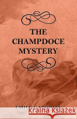 The Champdoce Mystery Emile Gaboriau 9781447478980 Schauffler Press