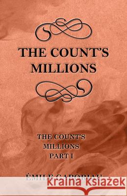 The Count's Millions (The Count's Millions Part I) Gaboriau, Émile 9781447478997 Schwarz Press