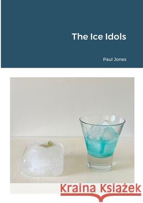 The Ice Idols Paul Jones 9781447828099