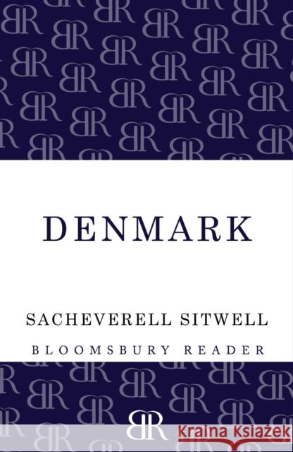 Denmark Sacheverell Sitwell 9781448203987 Bloomsbury Publishing PLC