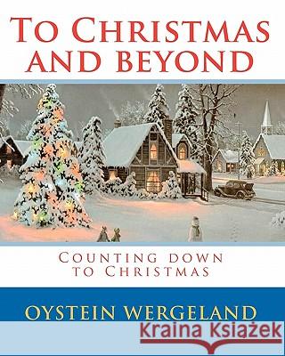 To Christmas and beyond: Counting down to Christmas Wergeland, Oystein 9781448623525 Createspace