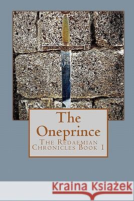 The Oneprince: The Redaemian Chronicles Bill Hand 9781448632145 Createspace