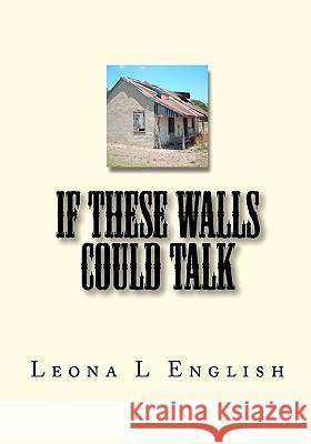 If These Walls Could Talk Leona L. English 9781448646296