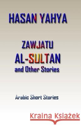 Zawjatu-Al-Sultan: And Other Stories Hasan Yahya 9781448646821 Createspace